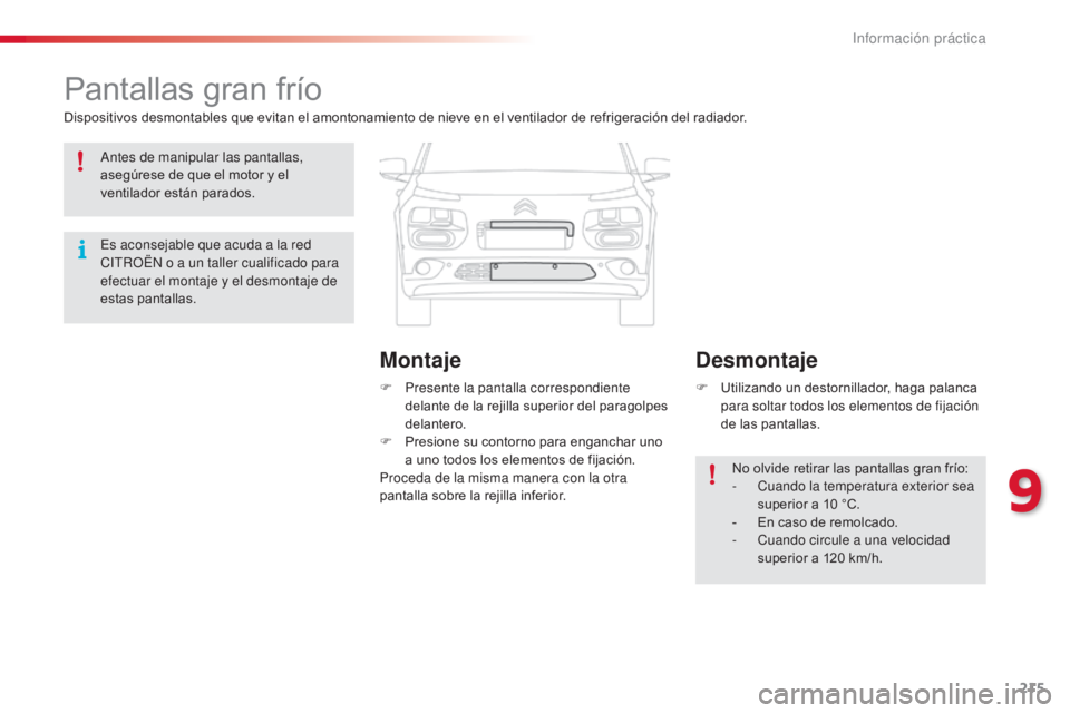 CITROEN C4 CACTUS 2014 Manuales de Empleo (in Spanish) 215
E3_es_Chap09_info_pratiques_ed01-2014
Pantallas gran frío
Dispositivos desmontables que evitan el amontonamiento de nieve en el ventilador de refrigeración del radiador.F
P
resente la pantall CITROEN C4 CACTUS 2014 Manuales de Empleo (in Spanish) 215
E3_es_Chap09_info_pratiques_ed01-2014
Pantallas gran frío
Dispositivos desmontables que evitan el amontonamiento de nieve en el ventilador de refrigeración del radiador.F
P
resente la pantall