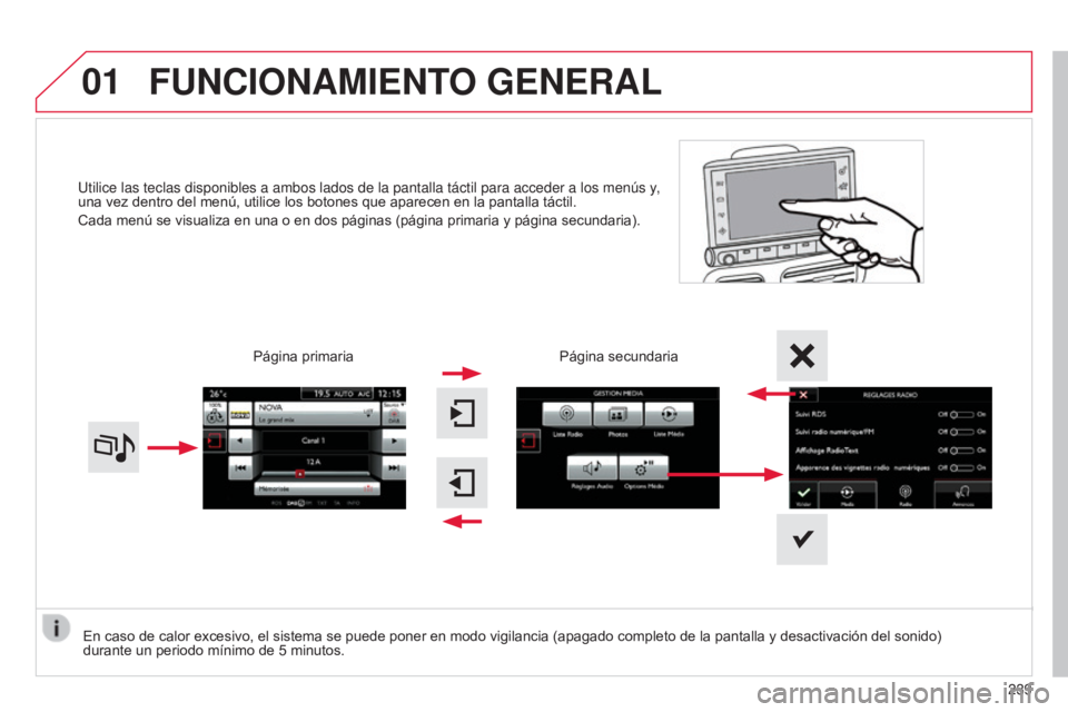 CITROEN C4 CACTUS 2014  Manuales de Empleo (in Spanish) 01
E3_es_Chap12b_SMEGplus_ed01-2014
Utilice las teclas disponibles a ambos lados de la pantalla táctil pa\
ra acceder a los menús y, 
una vez dentro del menú, utilice los botones que aparecen en la
