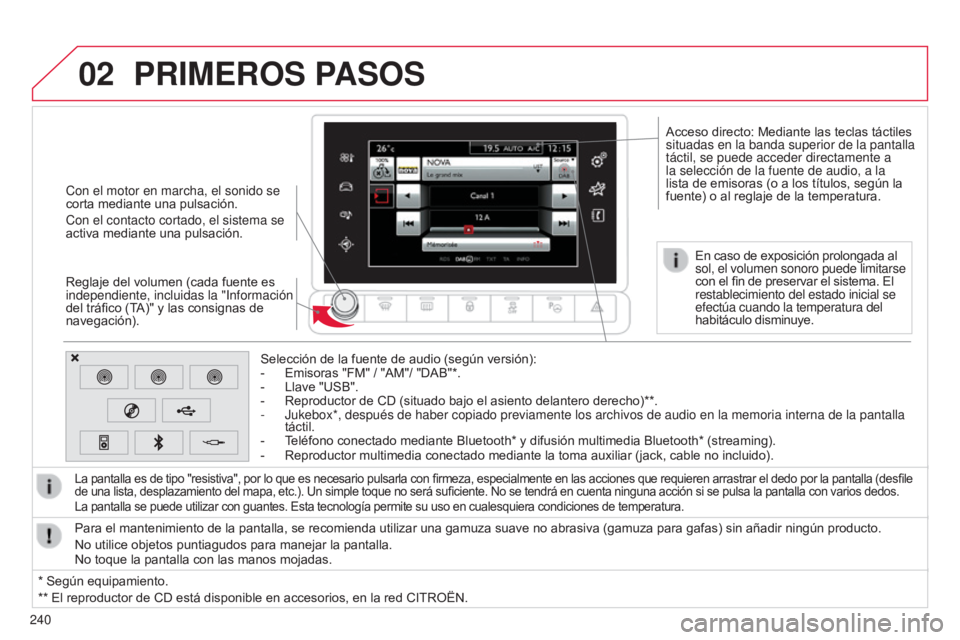 CITROEN C4 CACTUS 2014  Manuales de Empleo (in Spanish) 02
240
E3_es_Chap12b_SMEGplus_ed01-2014
Con el motor en marcha, el sonido se 
corta mediante una pulsación.
Con el contacto cortado, el sistema se 
activa mediante una pulsación.
Reglaje del volumen