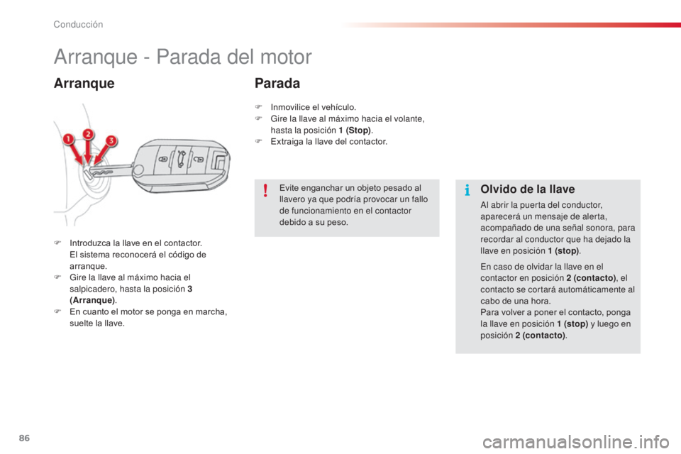 CITROEN C4 CACTUS 2014 Manuales de Empleo (in Spanish) 86
E3_es_Chap05_conduite_ed01-2014
Arranque - Parada del motor
F Introduzca la llave en el contactor. El sistema reconocerá el código de
arranque.
F
G
ire la llave al máximo hacia el
salpicade CITROEN C4 CACTUS 2014 Manuales de Empleo (in Spanish) 86
E3_es_Chap05_conduite_ed01-2014
Arranque - Parada del motor
F Introduzca la llave en el contactor. El sistema reconocerá el código de
arranque.
F
G
ire la llave al máximo hacia el
salpicade