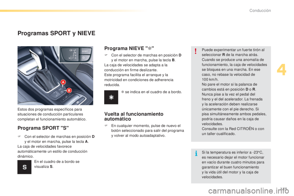 CITROEN C5 2016 Manuales de Empleo (in Spanish) 113
C5_es_Chap04_conduite_ed01-2015
Programas SPORT y NIEVE
Programa SPORT "S"
estos dos programas específicos para
situaciones de conducción particulares
completan el funcionamiento autom CITROEN C5 2016 Manuales de Empleo (in Spanish) 113
C5_es_Chap04_conduite_ed01-2015
Programas SPORT y NIEVE
Programa SPORT "S"
estos dos programas específicos para
situaciones de conducción particulares
completan el funcionamiento autom