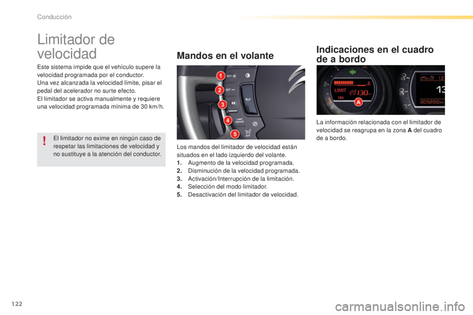 CITROEN C5 2016  Manuales de Empleo (in Spanish) 122
C5_es_Chap04_conduite_ed01-2015
limitador de 
velocidad
Mandos en el volante
los mandos del limitador de velocidad están 
situados en el lado izquierdo del volante.
1.
 
a
u
 gmento de la velocid