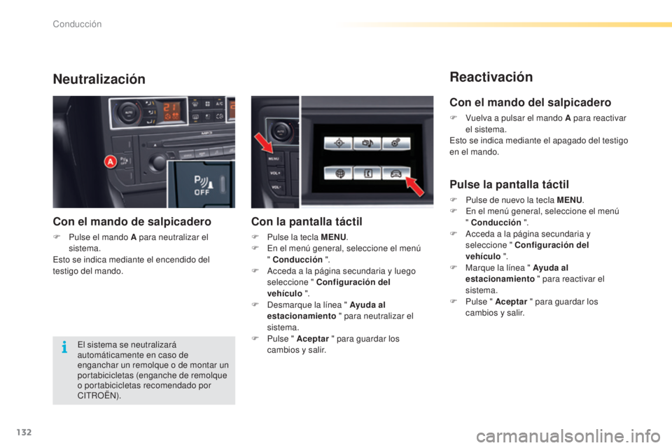 CITROEN C5 2016  Manuales de Empleo (in Spanish) 132
C5_es_Chap04_conduite_ed01-2015
Reactivación
Neutralización
el sistema se neutralizará 
automáticamente en caso de 
enganchar un remolque o de montar un 
portabicicletas (enganche de remolque 