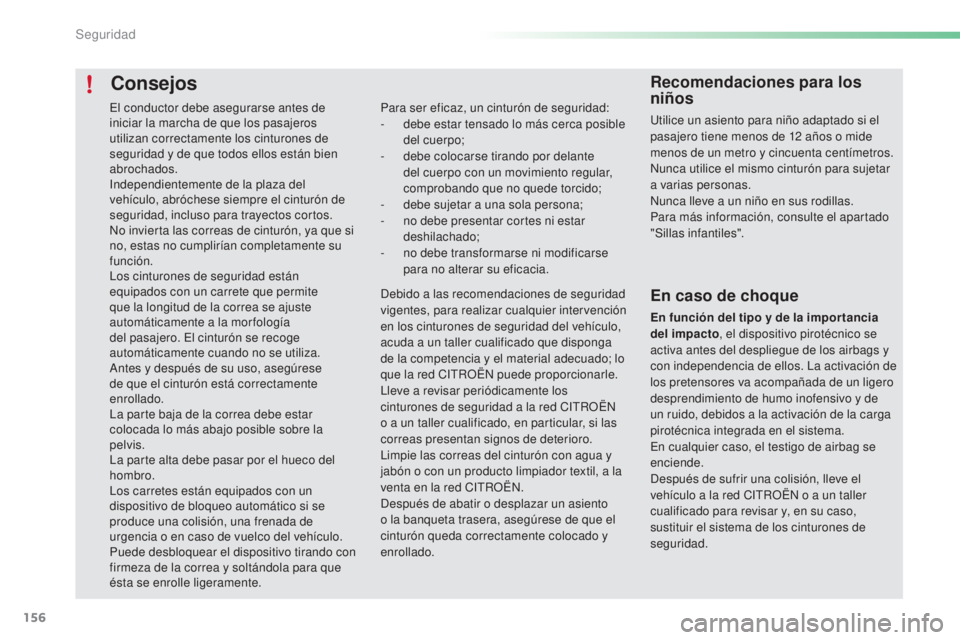 CITROEN C5 2016 Manuales de Empleo (in Spanish) 156
C5_es_Chap06_securite_ed01-2015
Consejos
Para ser eficaz, un cinturón de seguridad:
- d ebe estar tensado lo más cerca posible
del cuerpo;
-
d
ebe colocarse tirando por delante
del cuerpo c CITROEN C5 2016 Manuales de Empleo (in Spanish) 156
C5_es_Chap06_securite_ed01-2015
Consejos
Para ser eficaz, un cinturón de seguridad:
- d ebe estar tensado lo más cerca posible
del cuerpo;
-
d
ebe colocarse tirando por delante
del cuerpo c