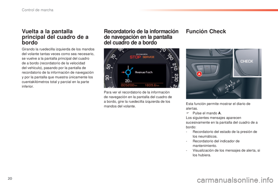 CITROEN C5 2016 Manuales de Empleo (in Spanish) 20
C5_es_Chap01_controle-de-marche_ed01-2015
Vuelta a la pantalla
principal del cuadro de a
bordo
Girando la ruedecilla izquierda de los mandos
del volante tantas veces como sea necesario,
se vuel CITROEN C5 2016 Manuales de Empleo (in Spanish) 20
C5_es_Chap01_controle-de-marche_ed01-2015
Vuelta a la pantalla
principal del cuadro de a
bordo
Girando la ruedecilla izquierda de los mandos
del volante tantas veces como sea necesario,
se vuel