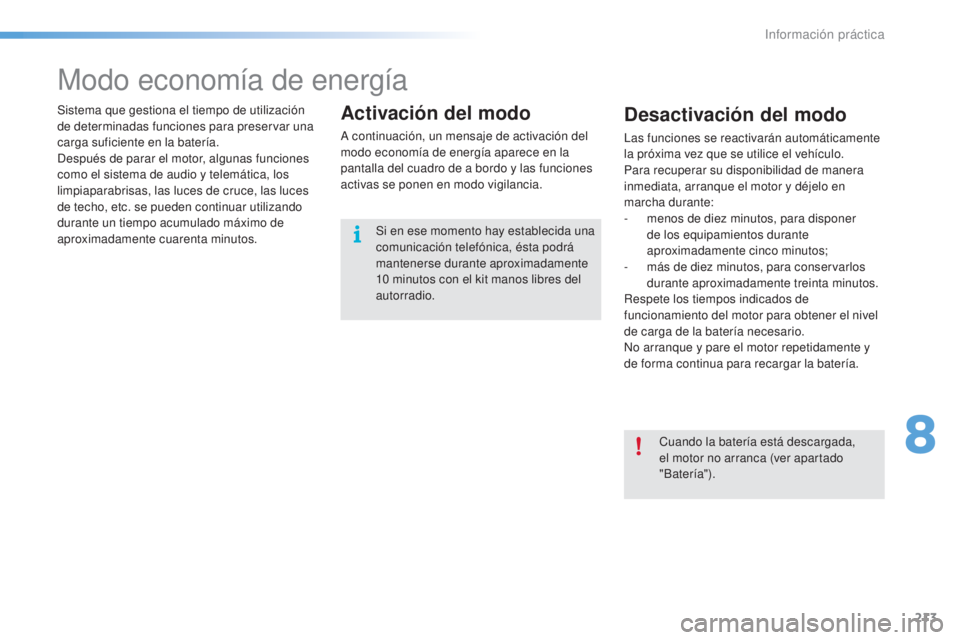 CITROEN C5 2016 Manuales de Empleo (in Spanish) 213
C5_es_Chap08_information_ed01-2015
Modo economía de energía
Sistema que gestiona el tiempo de utilización
de determinadas funciones para preservar una
carga suficiente en la batería.
de
spu CITROEN C5 2016 Manuales de Empleo (in Spanish) 213
C5_es_Chap08_information_ed01-2015
Modo economía de energía
Sistema que gestiona el tiempo de utilización
de determinadas funciones para preservar una
carga suficiente en la batería.
de
spu