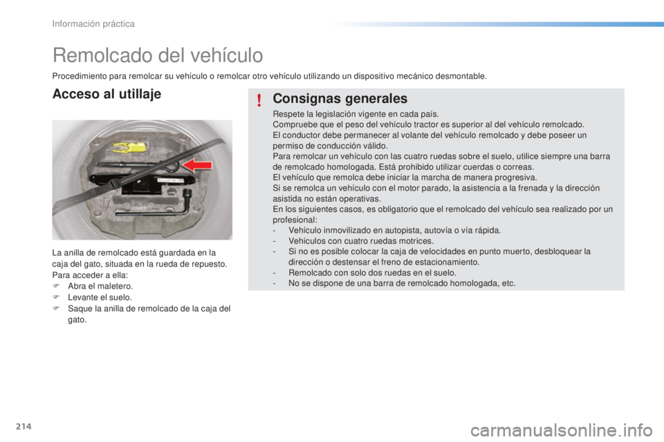 CITROEN C5 2016 Manuales de Empleo (in Spanish) 214
C5_es_Chap08_information_ed01-2015
Remolcado del vehículo
Procedimiento para remolcar su vehículo o remolcar otro vehículo utilizando un dispositivo mecánico desmontable.
la a
nilla de remolca CITROEN C5 2016 Manuales de Empleo (in Spanish) 214
C5_es_Chap08_information_ed01-2015
Remolcado del vehículo
Procedimiento para remolcar su vehículo o remolcar otro vehículo utilizando un dispositivo mecánico desmontable.
la a
nilla de remolca