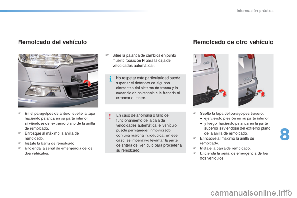 CITROEN C5 2016 Manuales de Empleo (in Spanish) 215
C5_es_Chap08_information_ed01-2015
F en el paragolpes delantero, suelte la tapa haciendo palanca en su parte inferior
sirviéndose del extremo plano de la anilla
de remolcado.
F
e
n
rosque a CITROEN C5 2016 Manuales de Empleo (in Spanish) 215
C5_es_Chap08_information_ed01-2015
F en el paragolpes delantero, suelte la tapa haciendo palanca en su parte inferior
sirviéndose del extremo plano de la anilla
de remolcado.
F
e
n
rosque a