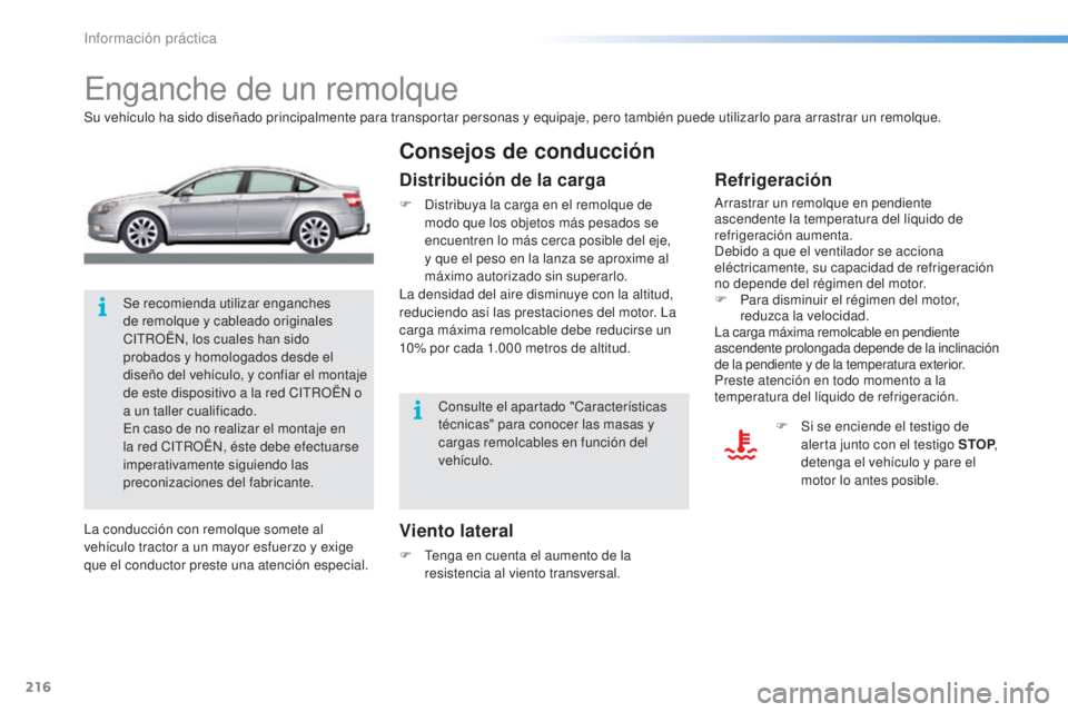 CITROEN C5 2016 Manuales de Empleo (in Spanish) 216
C5_es_Chap08_information_ed01-2015
enganche de un remolque
Su vehículo ha sido diseñado principalmente para transportar personas y equipaje, pero también puede utilizarlo para arrastrar un remo CITROEN C5 2016 Manuales de Empleo (in Spanish) 216
C5_es_Chap08_information_ed01-2015
enganche de un remolque
Su vehículo ha sido diseñado principalmente para transportar personas y equipaje, pero también puede utilizarlo para arrastrar un remo