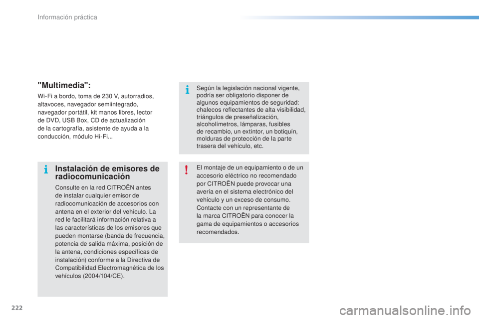 CITROEN C5 2016 Manuales de Empleo (in Spanish) 222
C5_es_Chap08_information_ed01-2015
"Multimedia":
Wi-Fi a bordo, toma de 230 V, autorradios,
a ltavoces, navegador semiintegrado,
navegador portátil, kit manos libres, lector
de
d
Vd, CITROEN C5 2016 Manuales de Empleo (in Spanish) 222
C5_es_Chap08_information_ed01-2015
"Multimedia":
Wi-Fi a bordo, toma de 230 V, autorradios,
a ltavoces, navegador semiintegrado,
navegador portátil, kit manos libres, lector
de
d
Vd,