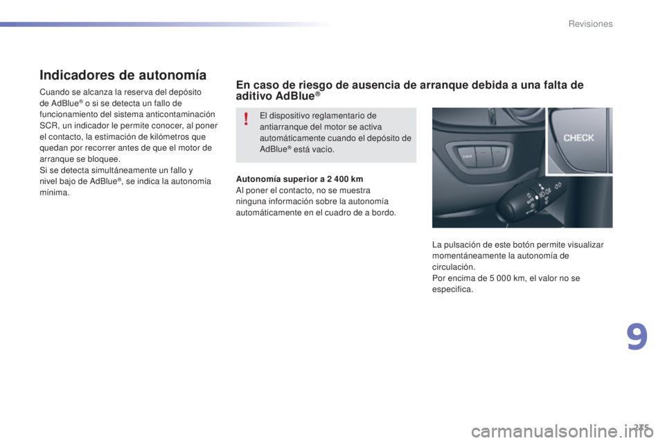 CITROEN C5 2016 Manuales de Empleo (in Spanish) 235
C5_es_Chap09_verification_ed01-2015
Indicadores de autonomía
Cuando se alcanza la reserva del depósito
de a dBlue® o si se detecta un fallo de
funcionamiento del sistema anticontaminación
S CITROEN C5 2016 Manuales de Empleo (in Spanish) 235
C5_es_Chap09_verification_ed01-2015
Indicadores de autonomía
Cuando se alcanza la reserva del depósito
de a dBlue® o si se detecta un fallo de
funcionamiento del sistema anticontaminación
S