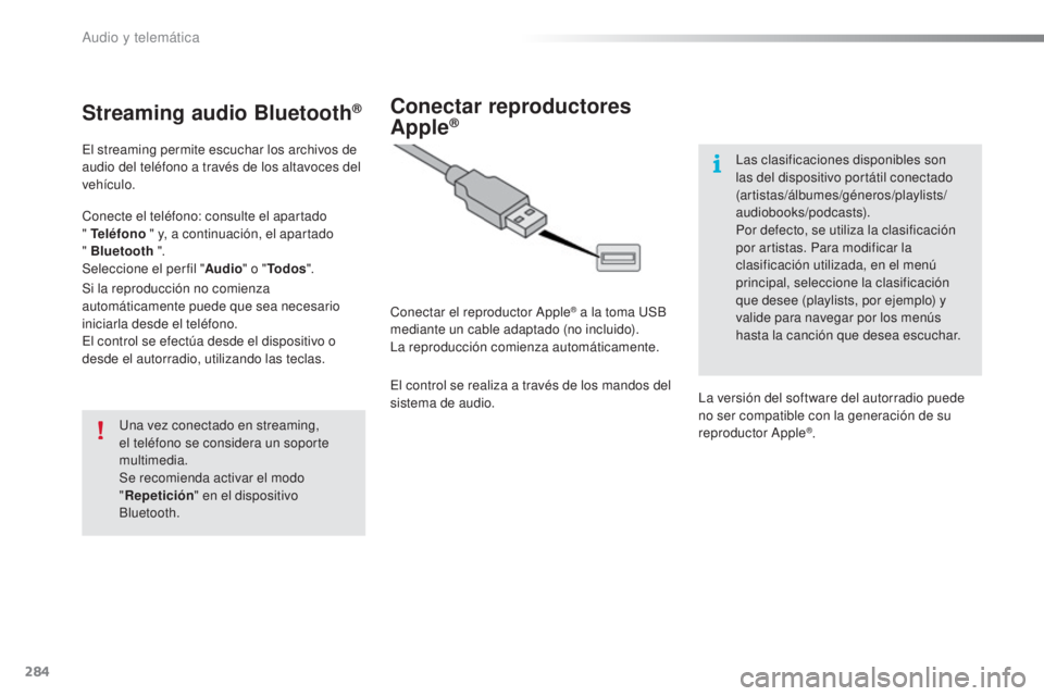 CITROEN C5 2016 Manuales de Empleo (in Spanish) 284
C5_es_Chap11b_SMeGplus_ed01-2015
Streaming audio Bluetooth®
el streaming permite escuchar los archivos de
audio del teléfono a través de los altavoces del
vehículo.
Conecte el teléfono: con CITROEN C5 2016 Manuales de Empleo (in Spanish) 284
C5_es_Chap11b_SMeGplus_ed01-2015
Streaming audio Bluetooth®
el streaming permite escuchar los archivos de
audio del teléfono a través de los altavoces del
vehículo.
Conecte el teléfono: con