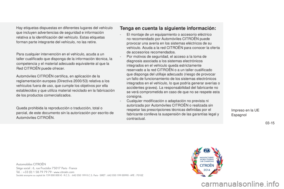 CITROEN C5 2016  Manuales de Empleo (in Spanish) 0 3 -15
C5_es_Chap13_couv-fin_ed01-2015
automóviles CitR OËn  certifica, en aplicación de la 
reglamentación europea (di rectiva 2000/53) relativa a los 
vehículos fuera de uso, que cumple los ob
