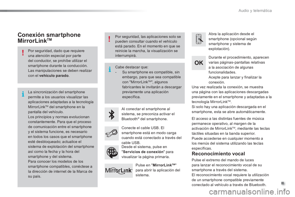 CITROEN C5 2016 Manuales de Empleo (in Spanish) .
Audio y telemática 7
Por seguridad, dado que requiere
una atención especial por parte
del conductor, se prohíbe utilizar el
smartphone durante la conducción.
Las manipulaciones se debe CITROEN C5 2016 Manuales de Empleo (in Spanish) .
Audio y telemática 7
Por seguridad, dado que requiere
una atención especial por parte
del conductor, se prohíbe utilizar el
smartphone durante la conducción.
Las manipulaciones se debe