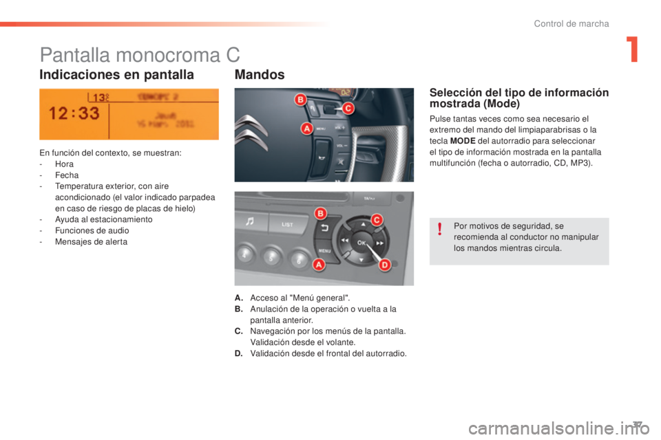 CITROEN C5 2016 Manuales de Empleo (in Spanish) 37
C5_es_Chap01_controle-de-marche_ed01-2015
Pantalla monocroma C
Indicaciones en pantallaMandos
en función del contexto, se muestran:
-
Hora
-
Fecha
-
t
e
mperatura exterior, con aire
acond CITROEN C5 2016 Manuales de Empleo (in Spanish) 37
C5_es_Chap01_controle-de-marche_ed01-2015
Pantalla monocroma C
Indicaciones en pantallaMandos
en función del contexto, se muestran:
-
Hora
-
Fecha
-
t
e
mperatura exterior, con aire
acond