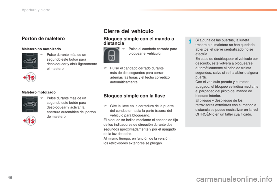 CITROEN C5 2016 Manuales de Empleo (in Spanish) 46
C5_es_Chap02_ouverture_ed01-2015
Bloqueo simple con la llave
Cierre del vehículo
Bloqueo simple con el mando a
distancia
F Pulse el candado cerrado para bloquear el vehículo.
F
P
ulse el cand CITROEN C5 2016 Manuales de Empleo (in Spanish) 46
C5_es_Chap02_ouverture_ed01-2015
Bloqueo simple con la llave
Cierre del vehículo
Bloqueo simple con el mando a
distancia
F Pulse el candado cerrado para bloquear el vehículo.
F
P
ulse el cand