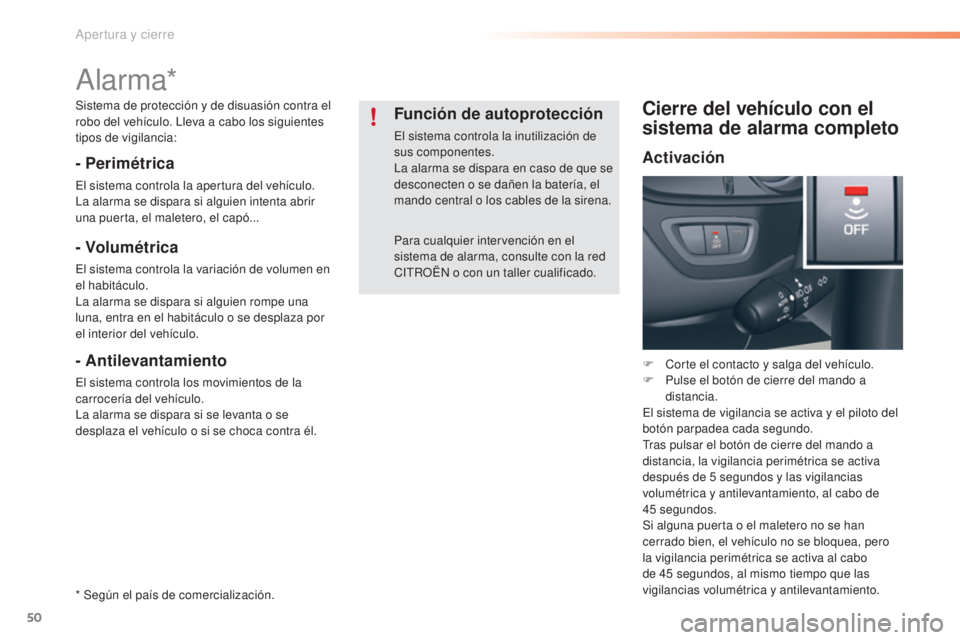 CITROEN C5 2016 Manuales de Empleo (in Spanish) 50
C5_es_Chap02_ouverture_ed01-2015
alarma*
- Perimétrica
el sistema controla la apertura del vehículo.la alarma se dispara si alguien intenta abrir
una puerta, el maletero, el capó...
- Volumétr CITROEN C5 2016 Manuales de Empleo (in Spanish) 50
C5_es_Chap02_ouverture_ed01-2015
alarma*
- Perimétrica
el sistema controla la apertura del vehículo.la alarma se dispara si alguien intenta abrir
una puerta, el maletero, el capó...
- Volumétr