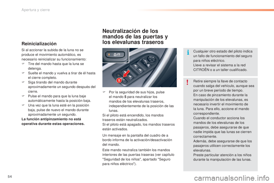 CITROEN C5 2016 Manuales de Empleo (in Spanish) 54
C5_es_Chap02_ouverture_ed01-2015
Reinicialización
Si al accionar la subida de la luna no se
produce el movimiento automático, es
necesario reinicializar su funcionamiento:
F t
i
re del mando CITROEN C5 2016 Manuales de Empleo (in Spanish) 54
C5_es_Chap02_ouverture_ed01-2015
Reinicialización
Si al accionar la subida de la luna no se
produce el movimiento automático, es
necesario reinicializar su funcionamiento:
F t
i
re del mando