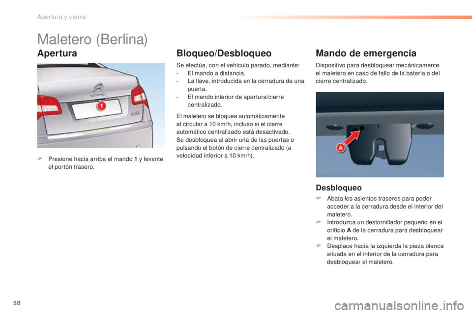 CITROEN C5 2016 Manuales de Empleo (in Spanish) 58
C5_es_Chap02_ouverture_ed01-2015
Maletero (Berlina)
F Presione hacia arriba el mando 1 y levante
el portón trasero. Se efectúa, con el vehículo parado, mediante:
-
e
l m
ando a distancia. CITROEN C5 2016 Manuales de Empleo (in Spanish) 58
C5_es_Chap02_ouverture_ed01-2015
Maletero (Berlina)
F Presione hacia arriba el mando 1 y levante
el portón trasero. Se efectúa, con el vehículo parado, mediante:
-
e
l m
ando a distancia.