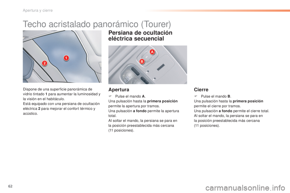 CITROEN C5 2016 Manuales de Empleo (in Spanish) 62
C5_es_Chap02_ouverture_ed01-2015
techo acristalado panorámico (tourer)
dispone de una super ficie panorámica de
vidrio tintado 1
para aumentar la luminosidad y
la visión en el habitáculo.
e CITROEN C5 2016 Manuales de Empleo (in Spanish) 62
C5_es_Chap02_ouverture_ed01-2015
techo acristalado panorámico (tourer)
dispone de una super ficie panorámica de
vidrio tintado 1
para aumentar la luminosidad y
la visión en el habitáculo.
e