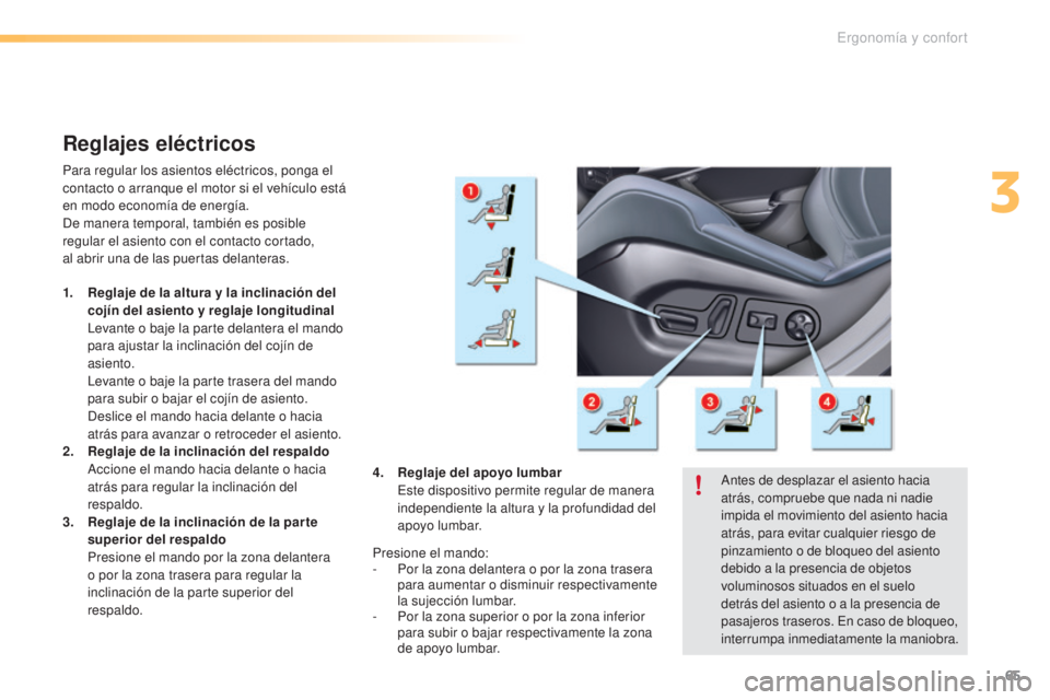 CITROEN C5 2016 Manuales de Empleo (in Spanish) 65
C5_es_Chap03_ergo-et-confort_ed01-2015
Reglajes eléctricos
Para regular los asientos eléctricos, ponga el
contacto o arranque el motor si el vehículo está
en modo economía de energía.
de m
CITROEN C5 2016 Manuales de Empleo (in Spanish) 65
C5_es_Chap03_ergo-et-confort_ed01-2015
Reglajes eléctricos
Para regular los asientos eléctricos, ponga el
contacto o arranque el motor si el vehículo está
en modo economía de energía.
de m