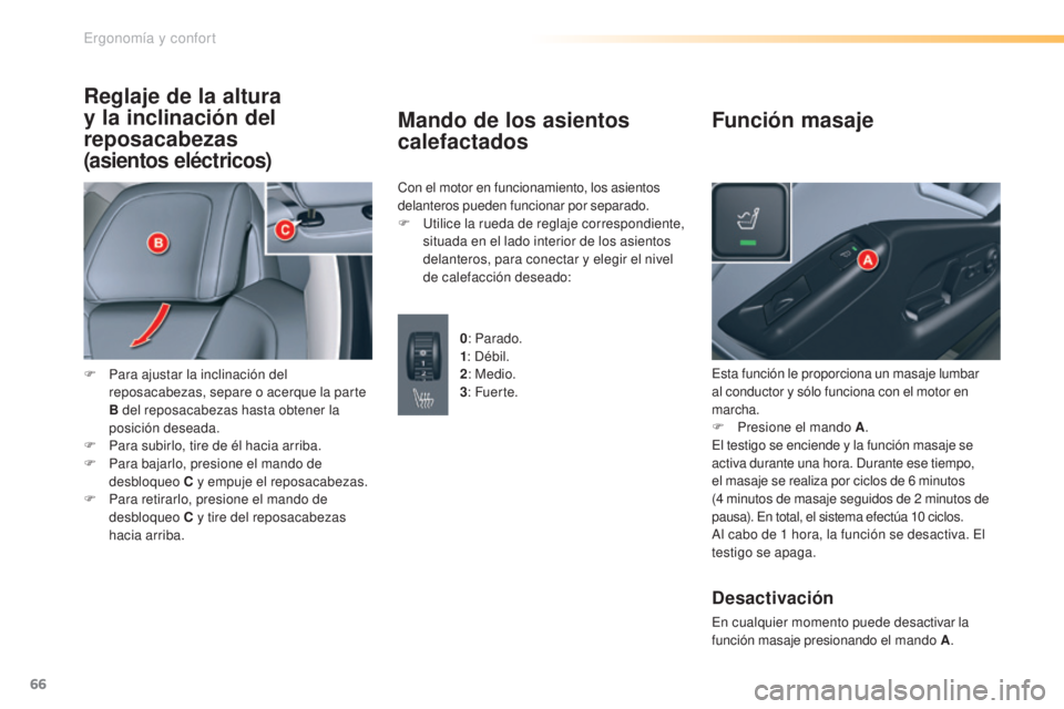CITROEN C5 2016 Manuales de Empleo (in Spanish) 66
C5_es_Chap03_ergo-et-confort_ed01-2015
Reglaje de la altura
y la inclinación del
reposacabezas
(asientos eléctricos)
F Para ajustar la inclinación del reposacabezas, separe o acerque la parte CITROEN C5 2016 Manuales de Empleo (in Spanish) 66
C5_es_Chap03_ergo-et-confort_ed01-2015
Reglaje de la altura
y la inclinación del
reposacabezas
(asientos eléctricos)
F Para ajustar la inclinación del reposacabezas, separe o acerque la parte