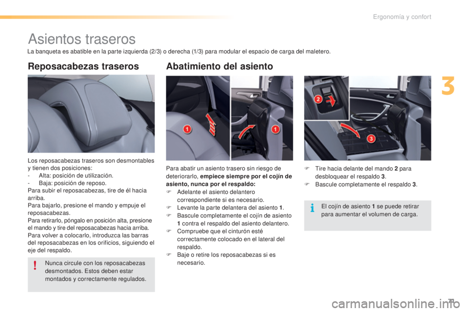 CITROEN C5 2016  Manuales de Empleo (in Spanish) 71
C5_es_Chap03_ergo-et-confort_ed01-2015
Reposacabezas traseros
los reposacabezas traseros son desmontables 
y tienen dos posiciones:
-  a
l
 ta: posición de utilización.
-
 
B
 aja: posición de r