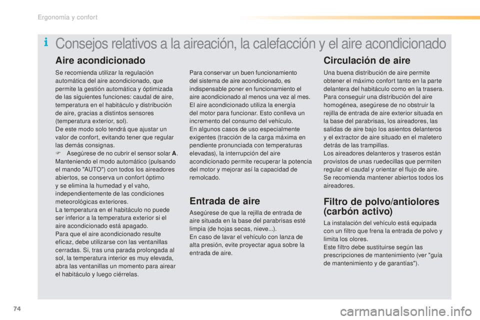 CITROEN C5 2016  Manuales de Empleo (in Spanish) 74
C5_es_Chap03_ergo-et-confort_ed01-2015
Se recomienda utilizar la regulación 
automática del aire acondicionado, que 
permite la gestión automática y óptimizada 
de las siguientes funciones: ca