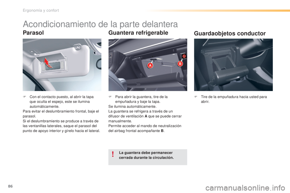 CITROEN C5 2016 Manuales de Empleo (in Spanish) 86
C5_es_Chap03_ergo-et-confort_ed01-2015
Parasol
F Con el contacto puesto, al abrir la tapa que oculta el espejo, este se ilumina
automáticamente.
Para evitar el deslumbramiento frontal, baje el
p CITROEN C5 2016 Manuales de Empleo (in Spanish) 86
C5_es_Chap03_ergo-et-confort_ed01-2015
Parasol
F Con el contacto puesto, al abrir la tapa que oculta el espejo, este se ilumina
automáticamente.
Para evitar el deslumbramiento frontal, baje el
p