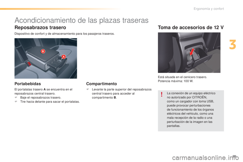 CITROEN C5 2016 Manuales de Empleo (in Spanish) 89
C5_es_Chap03_ergo-et-confort_ed01-2015
Reposabrazos trasero
dispositivo de confort y de almacenamiento para los pasajeros traseros.
Portabebidas
el portalatas trasero A se encuentra en el
reposabr CITROEN C5 2016 Manuales de Empleo (in Spanish) 89
C5_es_Chap03_ergo-et-confort_ed01-2015
Reposabrazos trasero
dispositivo de confort y de almacenamiento para los pasajeros traseros.
Portabebidas
el portalatas trasero A se encuentra en el
reposabr