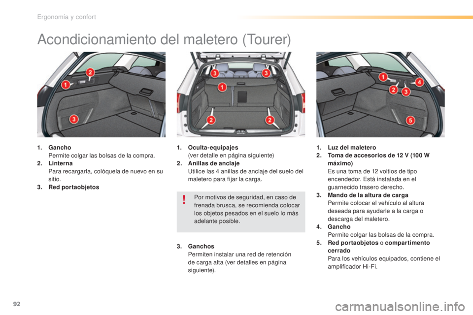 CITROEN C5 2016 Manuales de Empleo (in Spanish) 92
C5_es_Chap03_ergo-et-confort_ed01-2015
acondicionamiento del maletero (tourer)
1. Gancho Pe
rmite colgar las bolsas de la compra.
2.
Li
nterna
P
ara recargarla, colóquela de nuevo en su
si CITROEN C5 2016 Manuales de Empleo (in Spanish) 92
C5_es_Chap03_ergo-et-confort_ed01-2015
acondicionamiento del maletero (tourer)
1. Gancho Pe
rmite colgar las bolsas de la compra.
2.
Li
nterna
P
ara recargarla, colóquela de nuevo en su
si
