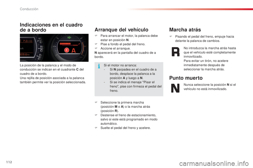 CITROEN C5 2015 Manuales de Empleo (in Spanish) 112
c5_es_c hap04_conduite_ed01-2014
la posición de la palanca y el modo de
conducción se indican en el cuadrante C del
cuadro de a bordo.
una
rejilla de posición asociada a la palanca
tambié CITROEN C5 2015 Manuales de Empleo (in Spanish) 112
c5_es_c hap04_conduite_ed01-2014
la posición de la palanca y el modo de
conducción se indican en el cuadrante C del
cuadro de a bordo.
una
rejilla de posición asociada a la palanca
tambié