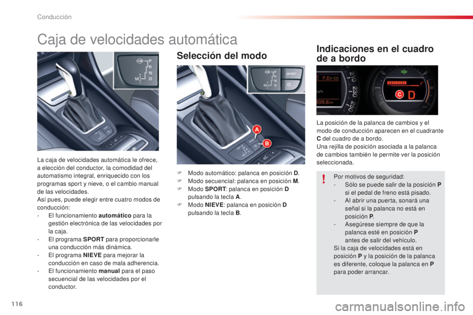 CITROEN C5 2015 Manuales de Empleo (in Spanish) 116
c5_es_c hap04_conduite_ed01-2014
Selección del modo Indicaciones en el cuadro
de a bordo
F Modo automático: palanca en posición D .
F M odo secuencial: palanca en posición M .
F
Modo SP CITROEN C5 2015 Manuales de Empleo (in Spanish) 116
c5_es_c hap04_conduite_ed01-2014
Selección del modo Indicaciones en el cuadro
de a bordo
F Modo automático: palanca en posición D .
F M odo secuencial: palanca en posición M .
F
Modo SP