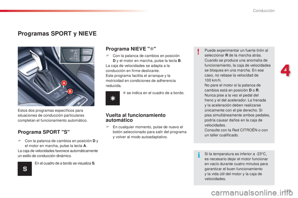 CITROEN C5 2015 Manuales de Empleo (in Spanish) 119
c5_es_c hap04_conduite_ed01-2014
Programas SPORT y NIEVE
Programa SPORT "S"
estos dos programas específicos para
situaciones de conducción particulares
completan el funcionamiento auto CITROEN C5 2015 Manuales de Empleo (in Spanish) 119
c5_es_c hap04_conduite_ed01-2014
Programas SPORT y NIEVE
Programa SPORT "S"
estos dos programas específicos para
situaciones de conducción particulares
completan el funcionamiento auto