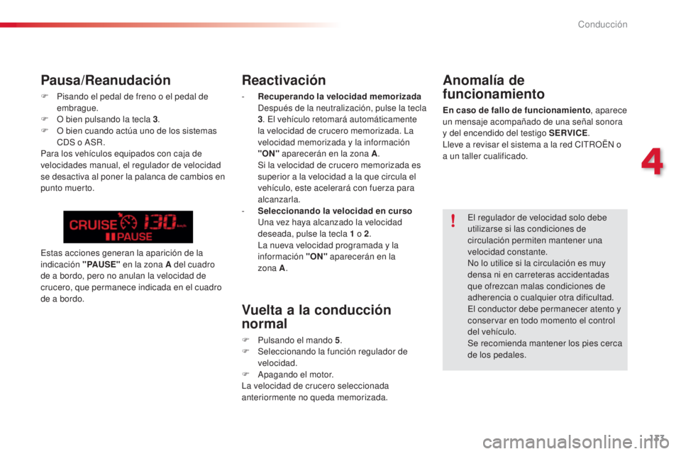 CITROEN C5 2015 Manuales de Empleo (in Spanish) 133
c5_es_c hap04_conduite_ed01-2014
Reactivación
- Recuperando la velocidad memorizada
de spués de la neutralización, pulse la tecla
3 .
e
l v
ehículo retomará automáticamente
la velocid CITROEN C5 2015 Manuales de Empleo (in Spanish) 133
c5_es_c hap04_conduite_ed01-2014
Reactivación
- Recuperando la velocidad memorizada
de spués de la neutralización, pulse la tecla
3 .
e
l v
ehículo retomará automáticamente
la velocid