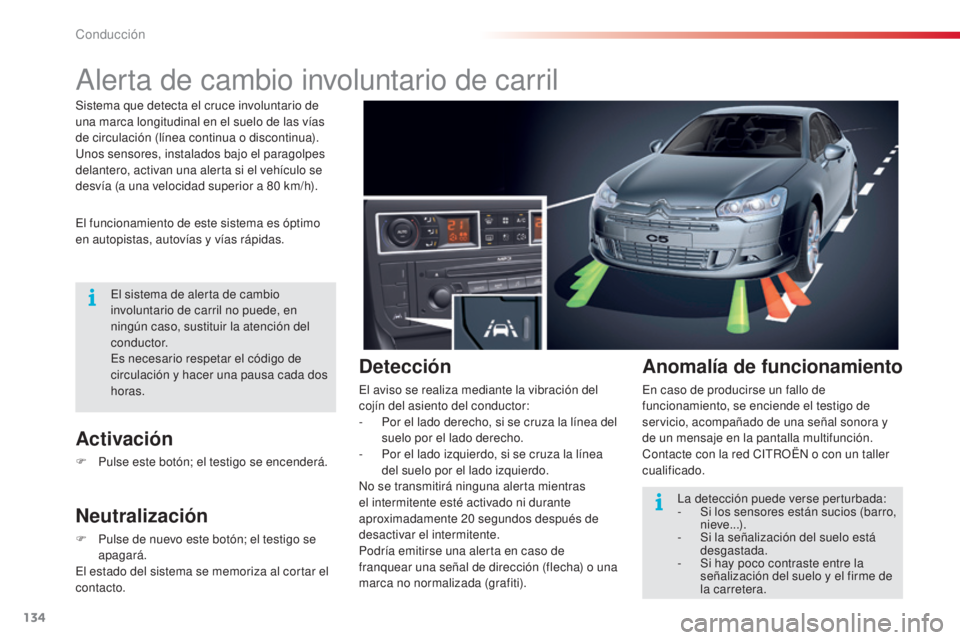 CITROEN C5 2015 Manuales de Empleo (in Spanish) 134
c5_es_c hap04_conduite_ed01-2014
alerta de cambio involuntario de carril
el funcionamiento de este sistema es óptimo
en autopistas, autovías y vías rápidas.
Activación
F Pulse este botón; e CITROEN C5 2015 Manuales de Empleo (in Spanish) 134
c5_es_c hap04_conduite_ed01-2014
alerta de cambio involuntario de carril
el funcionamiento de este sistema es óptimo
en autopistas, autovías y vías rápidas.
Activación
F Pulse este botón; e