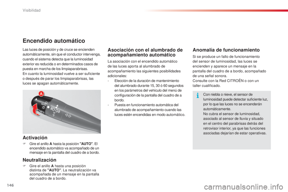 CITROEN C5 2015 Manuales de Empleo (in Spanish) 146
C5_es_Chap05_visibilite_ed01-2014
Asociación con el alumbrado de
acompañamiento automático
la asociación con el encendido automático
de las luces aporta al alumbrado de
acompañamiento las CITROEN C5 2015 Manuales de Empleo (in Spanish) 146
C5_es_Chap05_visibilite_ed01-2014
Asociación con el alumbrado de
acompañamiento automático
la asociación con el encendido automático
de las luces aporta al alumbrado de
acompañamiento las