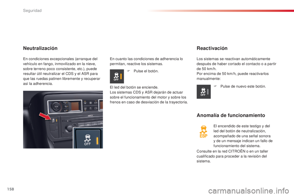 CITROEN C5 2015 Manuales de Empleo (in Spanish) 158
c5_es_ chap06_securite_ed01-2014
Reactivación
Anomalía de funcionamiento
el encendido de este testigo y del
led del botón de neutralización,
acompañado de una señal sonora
y de un mensaje CITROEN C5 2015 Manuales de Empleo (in Spanish) 158
c5_es_ chap06_securite_ed01-2014
Reactivación
Anomalía de funcionamiento
el encendido de este testigo y del
led del botón de neutralización,
acompañado de una señal sonora
y de un mensaje