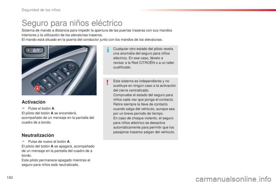 CITROEN C5 2015 Manuales de Empleo (in Spanish) 182
c5_es_ chap07_securite-enfant_ed01-2014
Seguro para niños eléctrico
Activación
F Pulse el botón A .el p
iloto del botón A se encenderá,
acompañado de un mensaje en la pantalla del
cuadro CITROEN C5 2015 Manuales de Empleo (in Spanish) 182
c5_es_ chap07_securite-enfant_ed01-2014
Seguro para niños eléctrico
Activación
F Pulse el botón A .el p
iloto del botón A se encenderá,
acompañado de un mensaje en la pantalla del
cuadro