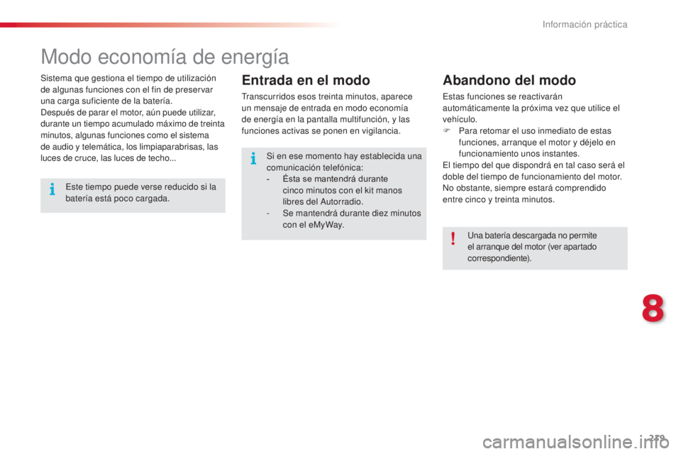 CITROEN C5 2015 Manuales de Empleo (in Spanish) 219
c5_es_c hap08_information_ed01-2014
Modo economía de energía
Sistema que gestiona el tiempo de utilización
de algunas funciones con el fin de preservar
una carga suficiente de la batería.
de CITROEN C5 2015 Manuales de Empleo (in Spanish) 219
c5_es_c hap08_information_ed01-2014
Modo economía de energía
Sistema que gestiona el tiempo de utilización
de algunas funciones con el fin de preservar
una carga suficiente de la batería.
de