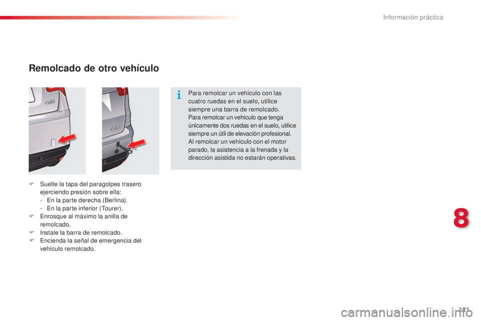 CITROEN C5 2015 Manuales de Empleo (in Spanish) 221
c5_es_c hap08_information_ed01-2014
Remolcado de otro vehículo
F Suelte la tapa del paragolpes trasero
ejerciendo presión sobre ella:
-
e
n
la parte derecha (Berlina).
-
e
n l
a parte i CITROEN C5 2015 Manuales de Empleo (in Spanish) 221
c5_es_c hap08_information_ed01-2014
Remolcado de otro vehículo
F Suelte la tapa del paragolpes trasero
ejerciendo presión sobre ella:
-
e
n
la parte derecha (Berlina).
-
e
n l
a parte i