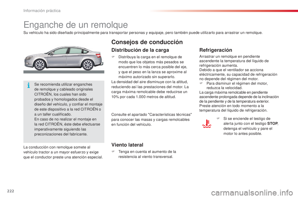 CITROEN C5 2015 Manuales de Empleo (in Spanish) 222
c5_es_c hap08_information_ed01-2014
enganche de un remolque
Su vehículo ha sido diseñado principalmente para transportar personas y equipaje, pero también puede utilizarlo para arrastrar un rem CITROEN C5 2015 Manuales de Empleo (in Spanish) 222
c5_es_c hap08_information_ed01-2014
enganche de un remolque
Su vehículo ha sido diseñado principalmente para transportar personas y equipaje, pero también puede utilizarlo para arrastrar un rem