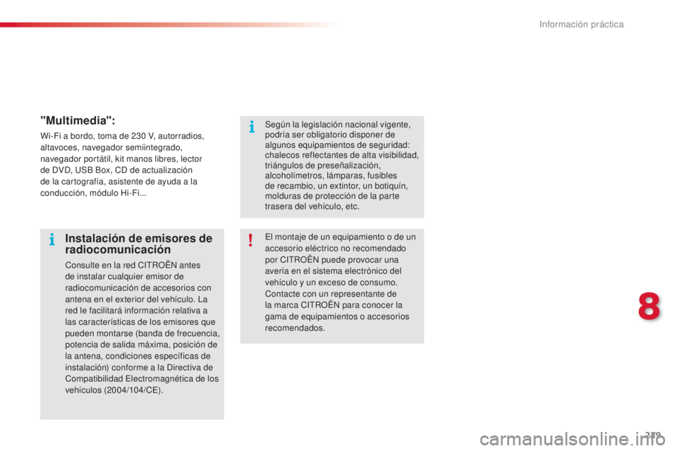 CITROEN C5 2015 Manuales de Empleo (in Spanish) 229
c5_es_c hap08_information_ed01-2014
"Multimedia":
Wi-Fi a bordo, toma de 230 V, autorradios,
a ltavoces, navegador semiintegrado,
navegador portátil, kit manos libres, lector
de
d
Vd, CITROEN C5 2015 Manuales de Empleo (in Spanish) 229
c5_es_c hap08_information_ed01-2014
"Multimedia":
Wi-Fi a bordo, toma de 230 V, autorradios,
a ltavoces, navegador semiintegrado,
navegador portátil, kit manos libres, lector
de
d
Vd,
