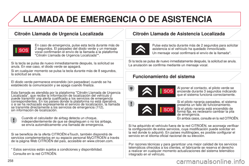 CITROEN C5 2015 Manuales de Empleo (in Spanish) 258
c5_es_chap11a_Bta_ed01-2014
LLAMADA DE EMERGENCIA O DE ASISTENCIA
Citroën Llamada de Urgencia Localizada
en caso de emergencia, pulse esta tecla durante más de
2 segundos. e l parpadeo CITROEN C5 2015 Manuales de Empleo (in Spanish) 258
c5_es_chap11a_Bta_ed01-2014
LLAMADA DE EMERGENCIA O DE ASISTENCIA
Citroën Llamada de Urgencia Localizada
en caso de emergencia, pulse esta tecla durante más de
2 segundos. e l parpadeo