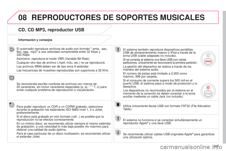 CITROEN C5 2015 Manuales de Empleo (in Spanish) 08
295
c5_es_chap11b_Rt6-2-8_ed01-2014
CD, CD MP3, reproductor USB
el autorradio reproduce archivos de audio con formato ".wma, .aac,.
flac,.ogg, .mp3" a una velocidad comprendida entre 32 K CITROEN C5 2015 Manuales de Empleo (in Spanish) 08
295
c5_es_chap11b_Rt6-2-8_ed01-2014
CD, CD MP3, reproductor USB
el autorradio reproduce archivos de audio con formato ".wma, .aac,.
flac,.ogg, .mp3" a una velocidad comprendida entre 32 K