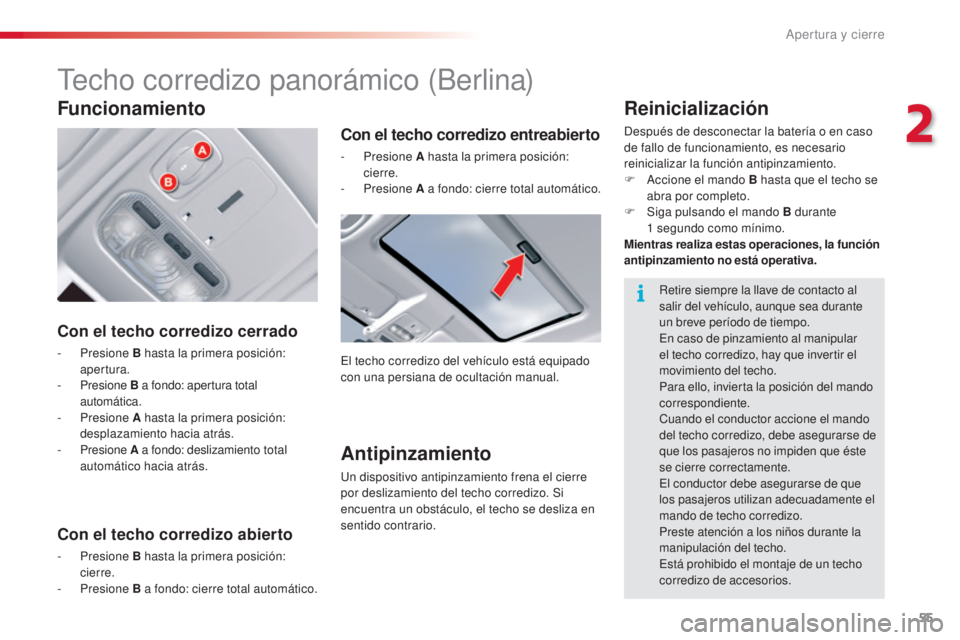 CITROEN C5 2015  Manuales de Empleo (in Spanish) 55
c5_es_ chap02_ouverture_ed01-2014
techo corredizo panorámico (Berlina)
Con el techo corredizo cerrado
- Presione  B hasta la primera posición: 
apertura.
-
 

Presione  B a fondo: apertura total 
