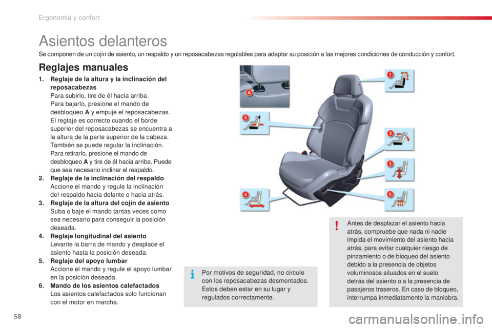CITROEN C5 2015  Manuales de Empleo (in Spanish) 58
c5_es_c hap03_ergo-et-confort_ed01-2014
asientos delanteros
Reglajes manuales
1. Reglaje de la altura y la inclinación del 
reposacabezas  
 P

ara subirlo, tire de él hacia arriba.
 P

ara bajar