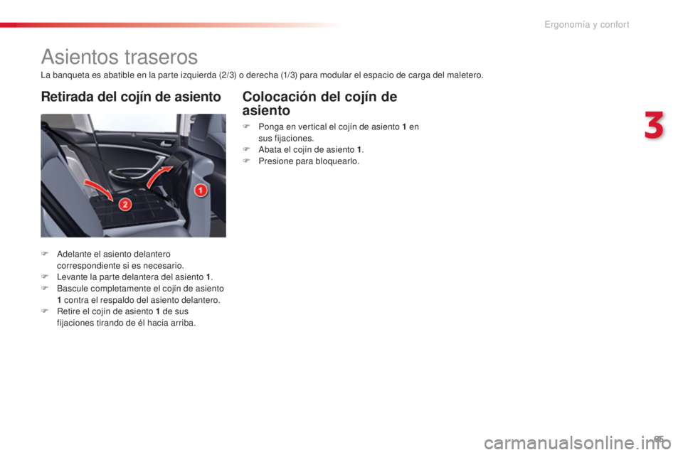 CITROEN C5 2015 Manuales de Empleo (in Spanish) 65
c5_es_c hap03_ergo-et-confort_ed01-2014
asientos traseros
la banqueta es abatible en la parte izquierda (2/3) o derecha (1/3) para modular el espacio de carga del maletero.
F
a
d
elante el asien CITROEN C5 2015 Manuales de Empleo (in Spanish) 65
c5_es_c hap03_ergo-et-confort_ed01-2014
asientos traseros
la banqueta es abatible en la parte izquierda (2/3) o derecha (1/3) para modular el espacio de carga del maletero.
F
a
d
elante el asien