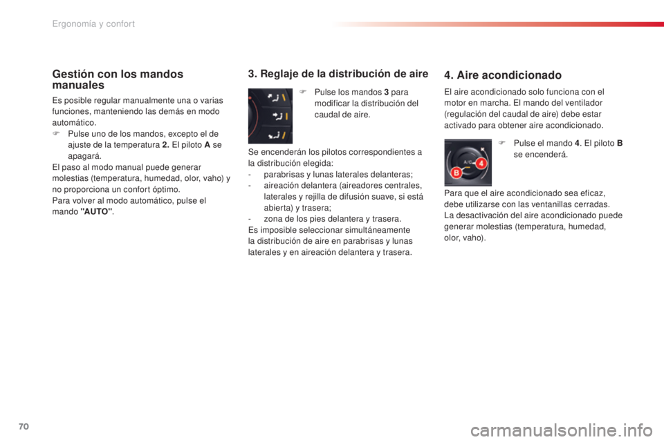CITROEN C5 2015 Manuales de Empleo (in Spanish) 70
c5_es_c hap03_ergo-et-confort_ed01-2014
Gestión con los mandos
manuales
es posible regular manualmente una o varias
funciones, manteniendo las demás en modo
automático.
F
P
ulse uno de los CITROEN C5 2015 Manuales de Empleo (in Spanish) 70
c5_es_c hap03_ergo-et-confort_ed01-2014
Gestión con los mandos
manuales
es posible regular manualmente una o varias
funciones, manteniendo las demás en modo
automático.
F
P
ulse uno de los