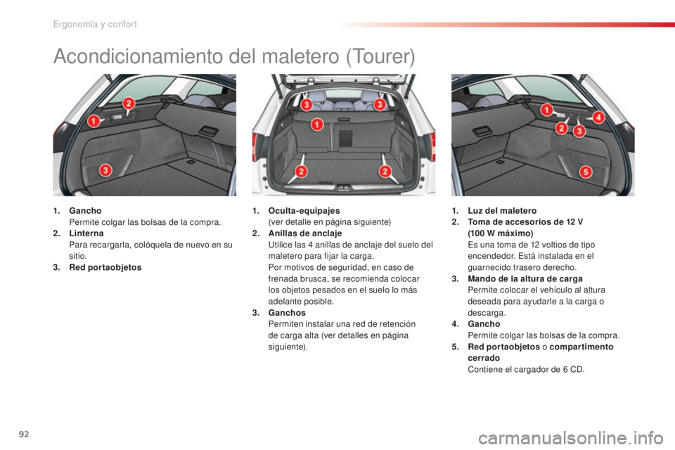 CITROEN C5 2015 Manuales de Empleo (in Spanish) 92
c5_es_c hap03_ergo-et-confort_ed01-2014
acondicionamiento del maletero (tou rer)
1. Gancho Pe
rmite colgar las bolsas de la compra.
2.
Li
nterna
P
ara recargarla, colóquela de nuevo en su
CITROEN C5 2015 Manuales de Empleo (in Spanish) 92
c5_es_c hap03_ergo-et-confort_ed01-2014
acondicionamiento del maletero (tou rer)
1. Gancho Pe
rmite colgar las bolsas de la compra.
2.
Li
nterna
P
ara recargarla, colóquela de nuevo en su